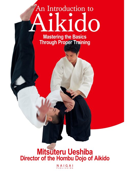 Title details for An Introduction to Aikido Mastering the Basics Through Proper Training ((English translation of Aikido book)) by Mitsuteru Ueshiba - Available